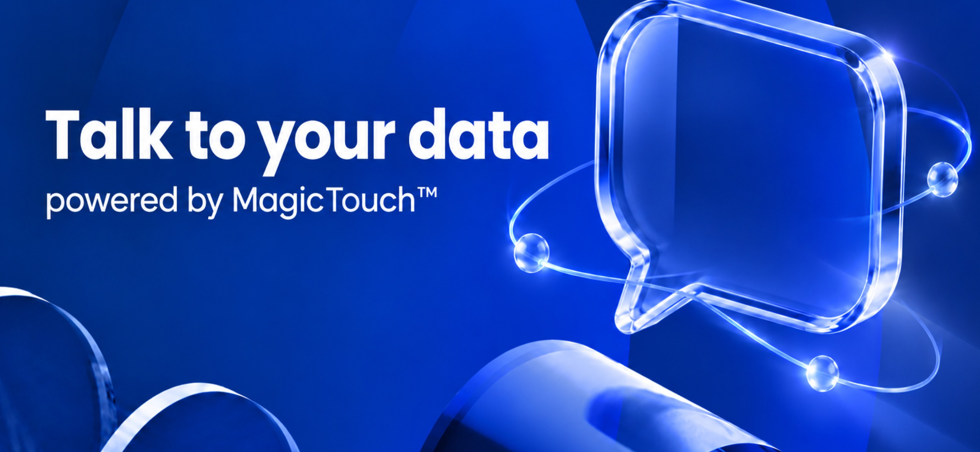 Talk to your data, powered by MagicTouch™